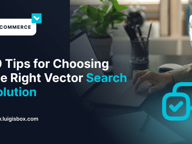 10 Tips for Choosing the Right Vector Search Solution