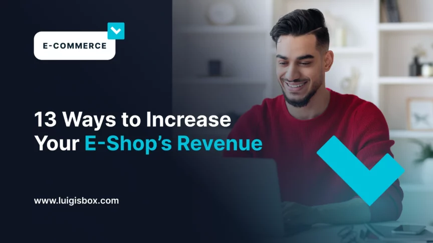 13 Ways to Increase Your E-Shop’s Revenue
