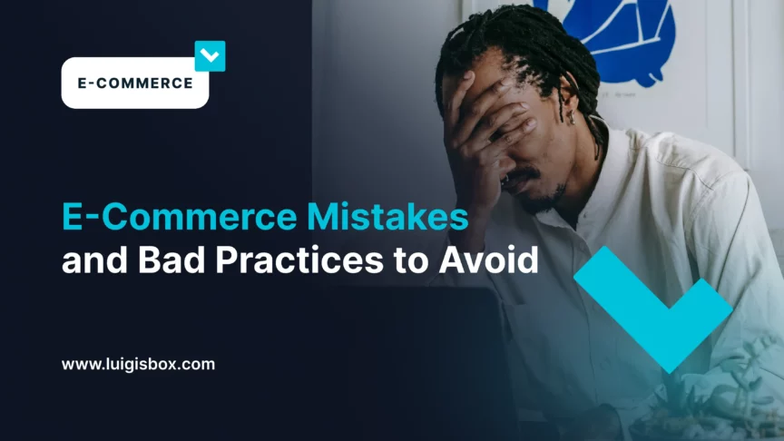 E-Commerce Mistakes and Bad Practices to Avoid