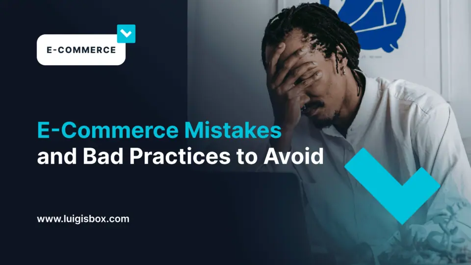 E-Commerce Mistakes and Bad Practices to Avoid