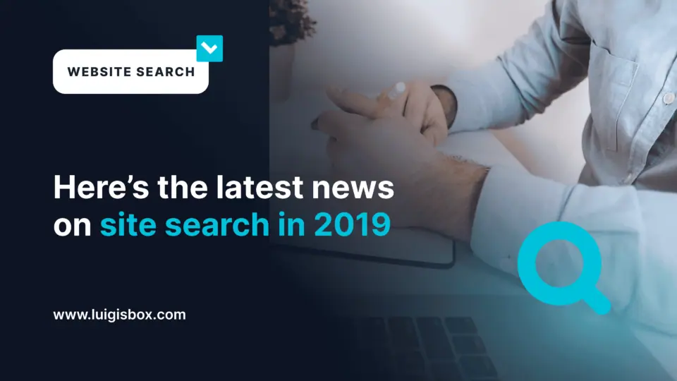 Here’s the latest news on site search in 2019 (only what you need to know and nothing more!)