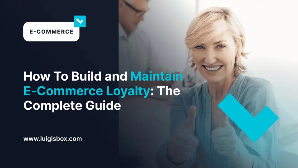 How To Build and Maintain E‑Commerce Loyalty: The Complete Guide