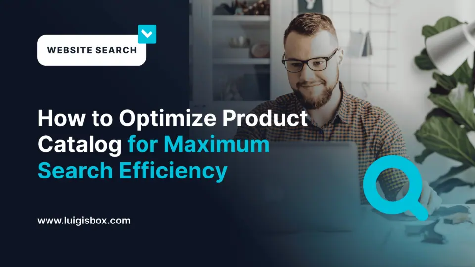 How to Optimize Product Catalog for Maximum Search Efficiency