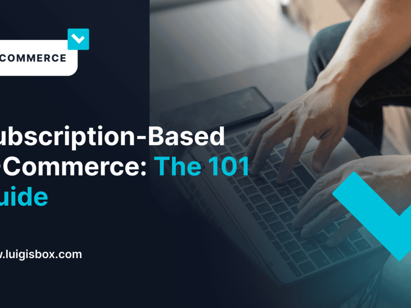 Subscription-Based E-Commerce: The 101 Guide