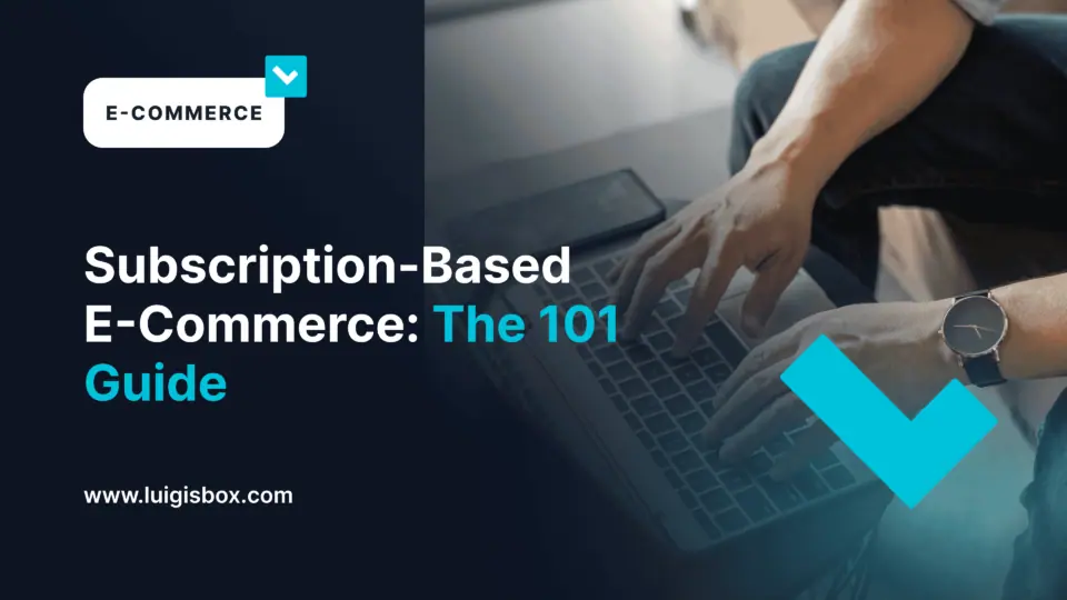 Subscription-Based E-Commerce: The 101 Guide
