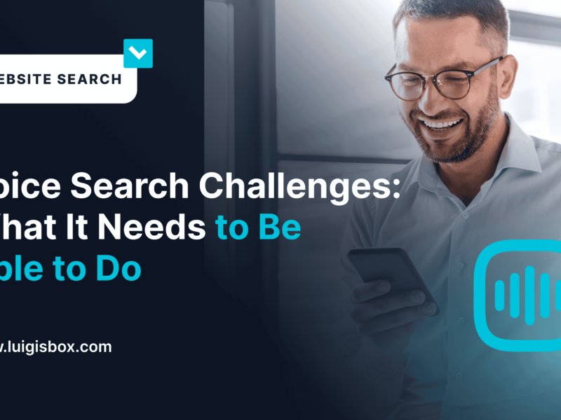 Voice Search Challenges: What It Needs to Be Able to Do