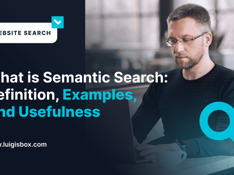 What Is Semantic Search: Definition, Examples, And Usefulness