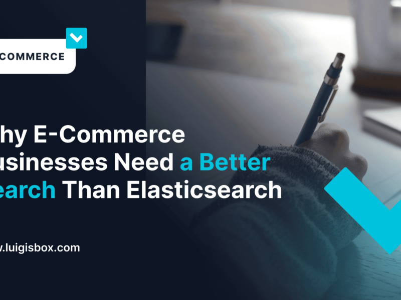 Why E-Commerce Businesses Need a Better Search Than Elasticsearch