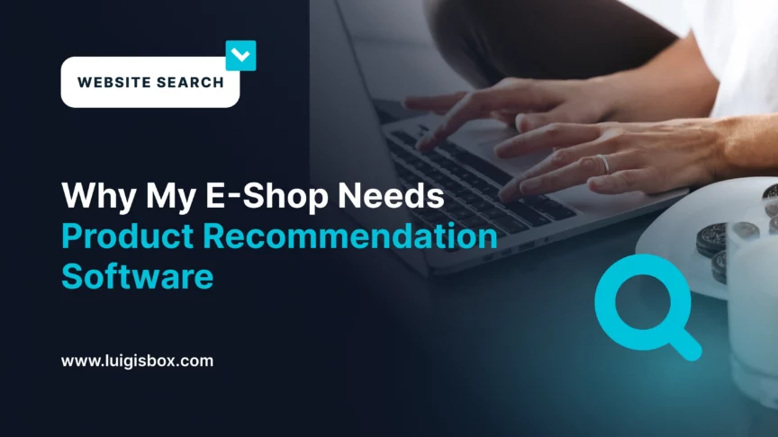 Why My E-Shop Needs Product Recommendation Software