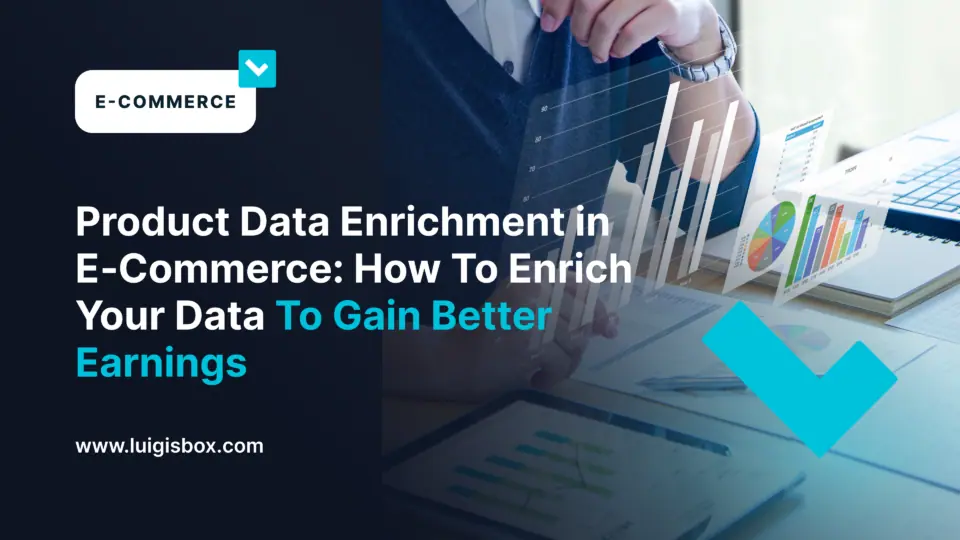 Product Data Enrichment in E‑Commerce: How To Enrich Your Data To Gain Better Earnings