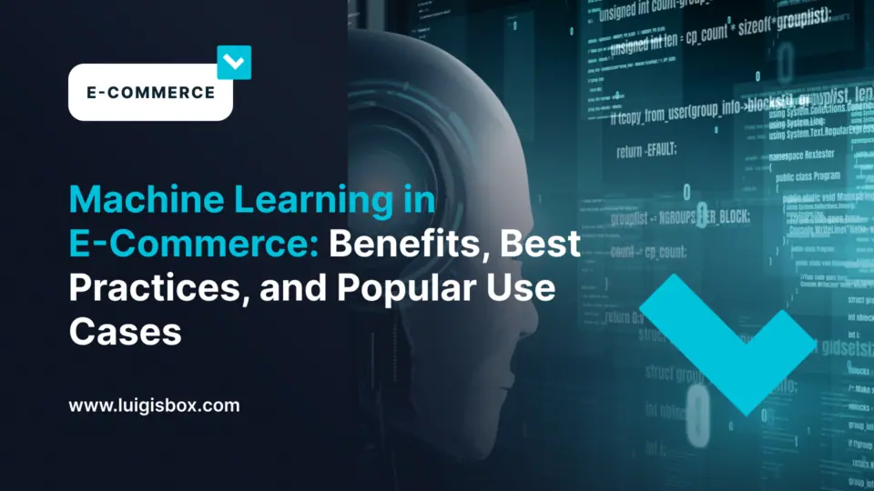Machine Learning in E‑Commerce: Benefits, Best Practices, and Popular Use Cases