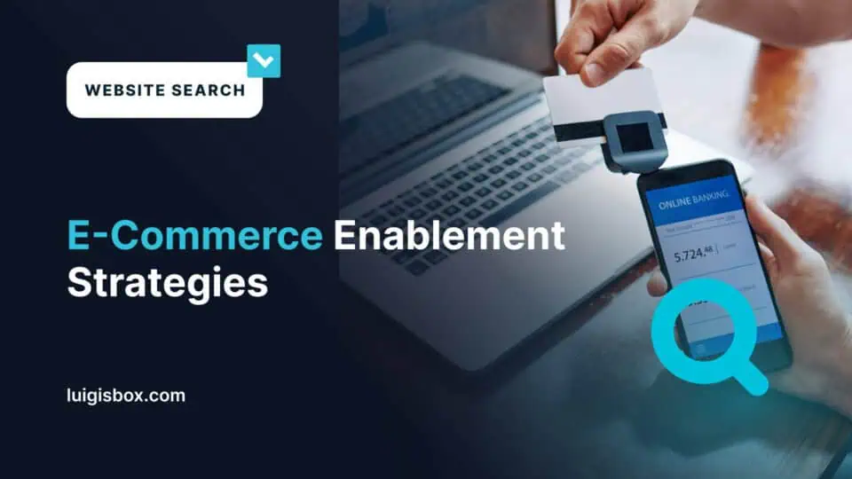 Top 7 E-Commerce Enablement Strategies for Online Retailers