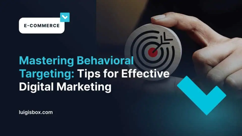 Mastering Behavioral Targeting: Tips for Effective Digital Marketing