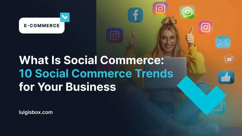 What is Social Commerce: 10 Trends for Your Business