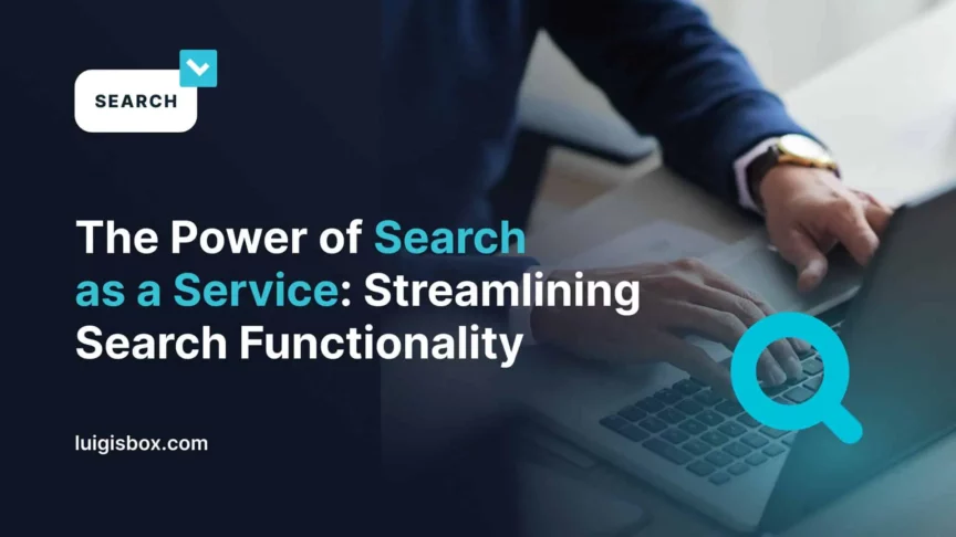 The Power of Search as a Service: Streamlining Search Functionality