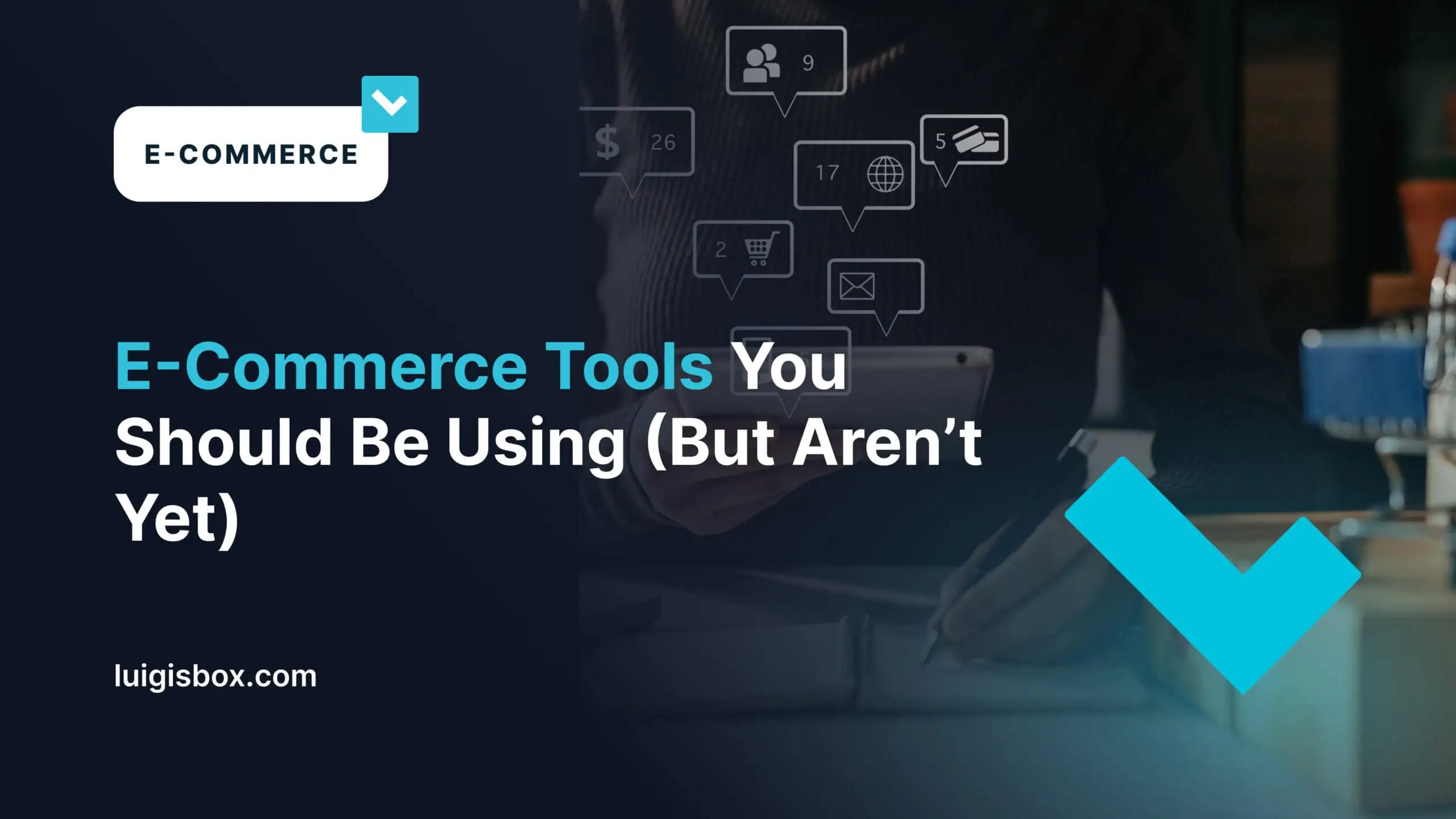 E-Commerce Tools You Should Be Using (But Aren’t Yet)