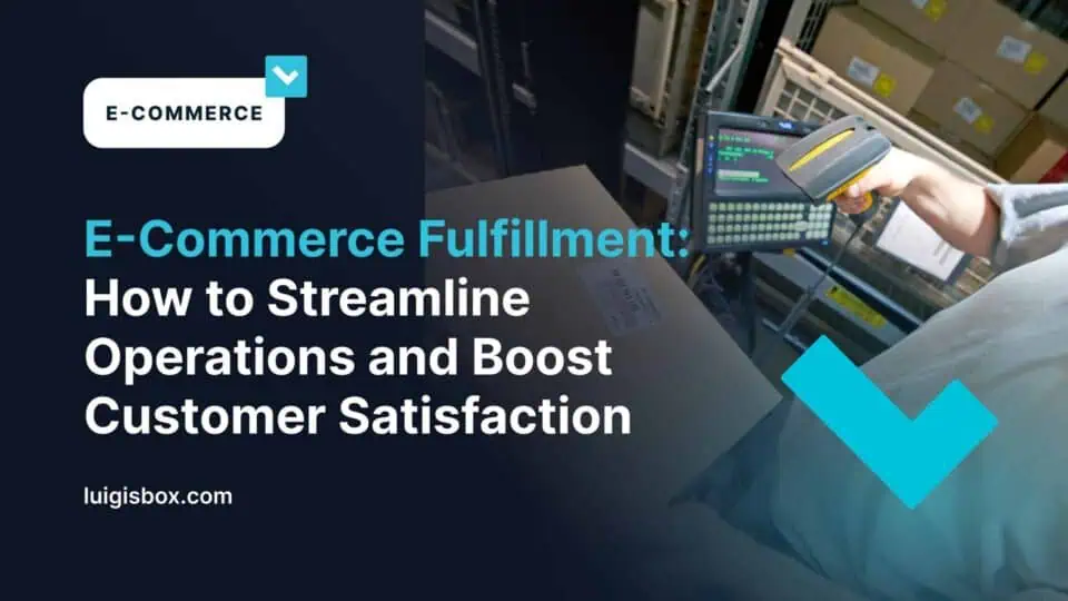 E-Commerce Fulfillment: How to Streamline Operations and Boost Customer Satisfaction