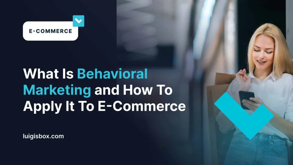 What is Behavioral Marketing and How To Apply it to E‑Commerce
