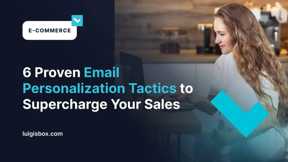 6 Proven Email Personalization Tactics to Supercharge Your Sales