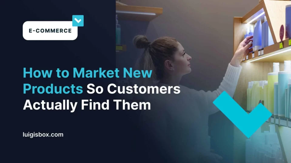 How to Market New Products So Customers Actually Find Them